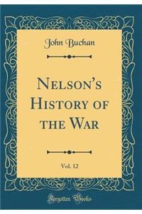 Nelson's History of the War, Vol. 12 (Classic Reprint)