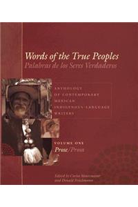 Words of the True Peoples/Palabras de Los Seres Verdaderos: Anthology of Contemporary Mexican Indigenous-Language Writers/Antología de Escritores Actuales En Lenguas Indígenas de México