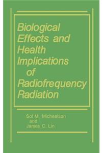 Biological Effects and Health Implications of Radiofrequency Radiation