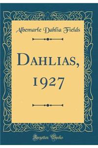 Dahlias, 1927 (Classic Reprint)