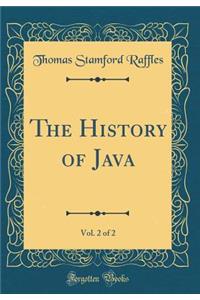 The History of Java, Vol. 2 of 2 (Classic Reprint)