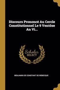 Discours Prononcé Au Cercle Constitutionnel Le 9 Ventôse An Vi...