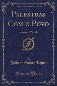 Palestras Com O Povo, Vol. 1: Pronuncia Viciada (Classic Reprint)