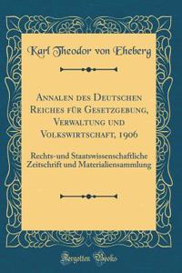 Annalen Des Deutschen Reiches FÃ¼r Gesetzgebung, Verwaltung Und Volkswirtschaft, 1906: Rechts-Und Staatswissenschaftliche Zeitschrift Und Materialiensammlung (Classic Reprint)