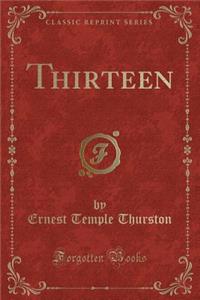 Thirteen (Classic Reprint)