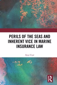 Perils of the Seas and Inherent Vice in Marine Insurance Law