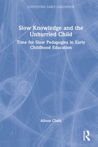 Slow Knowledge and the Unhurried Child