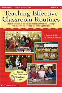 Teaching Effective Classroom Routines: Establish Structure in the Classroom to Foster Children's Learning--From the First Day of School and All Throug