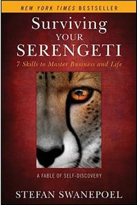 Surviving Your Serengeti: 7 Skills to Master Business and Life: A Fable of Self-Discovery