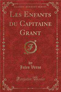 Les Enfants Du Capitaine Grant (Classic Reprint)