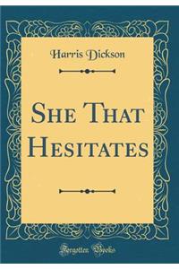 She That Hesitates (Classic Reprint)