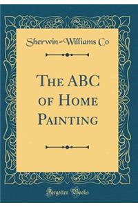 The ABC of Home Painting (Classic Reprint)