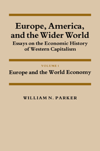 Europe, America, and the Wider World: Volume 1, Europe and the World Economy