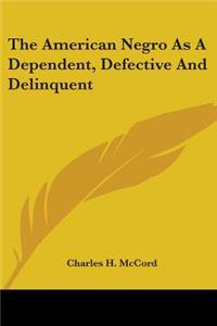 American Negro As A Dependent, Defective And Delinquent