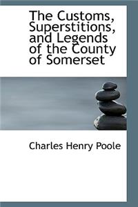 The Customs, Superstitions, and Legends of the County of Somerset
