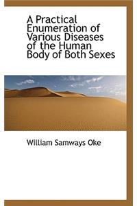 A Practical Enumeration of Various Diseases of the Human Body of Both Sexes