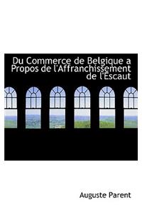 Du Commerce de Belgique a Propos de l'Affranchissement de l'Escaut