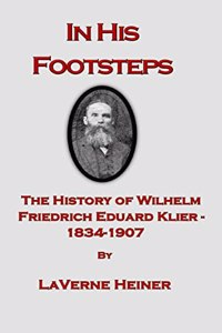 In His Footsteps The History of Wilhelm Friedrich Eduard Klier 1834-1907