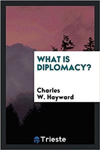 WHAT IS DIPLOMACY?