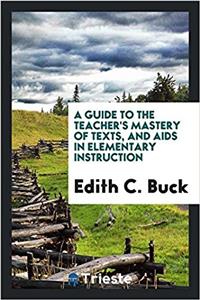 Guide to the Teacher's Mastery of Texts, and AIDS in Elementary Instruction