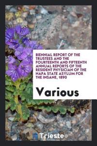 Biennial Report of the Trustees and the Fourteenth and Fifteenth Annual Reports of the Resident Physician of the Napa State Asylum for the Insane, 1890
