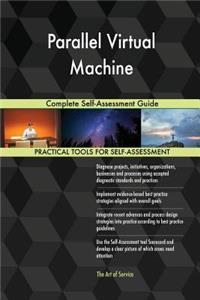 Parallel Virtual Machine Complete Self-Assessment Guide