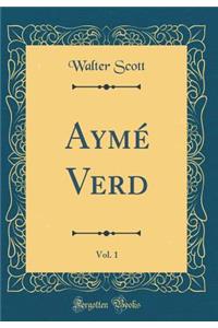 AymÃ© Verd, Vol. 1 (Classic Reprint)