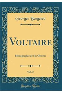 Voltaire, Vol. 2: Bibliographie de Ses ?uvres (Classic Reprint)