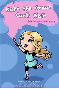 Kate the Great Can't Wait