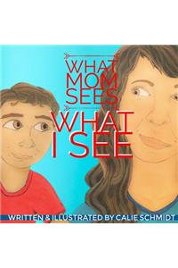 What Mom Sees, What I See