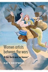 Women Artists Between the Wars: 'a Fair Field and No Favour'