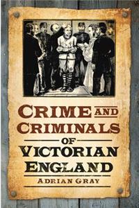 Crime and Criminals of Victorian England