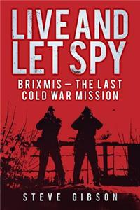 Live and Let Spy: Brixmis - The Last Cold War Mission