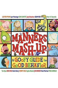 Manners MASH-Up: A Goofy Guide to Good Behavior: A Goofy Guide to Good Behavior