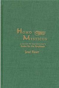 Homo Mysticus: A Guide to Maimonides's Guide for the Perplexed: A Guide to Maimonides's Guide for the Perplexed