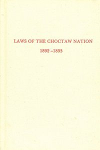 Laws of the Choctaw Nation Passed at the Regular Session of the General Council Convened at Tushka Humma Oct 1892 (Constitutions & Laws of the Americ)