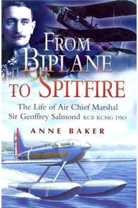 From Biplane to Spitfire: the Life of Air Chief Marshall Sir Geoffrey Salmond