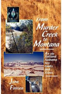 From Murder Creek to Montana