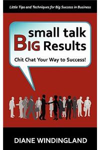 Small Talk, Big Results