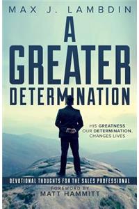 Greater Determination: Devotional Thoughts for The Sales Professional