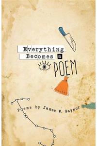 Everything Becomes a Poem