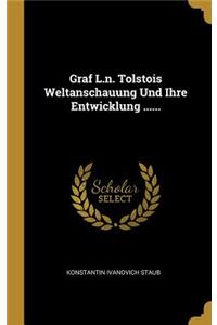 Graf L.n. Tolstois Weltanschauung Und Ihre Entwicklung ......