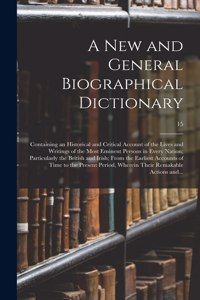 New and General Biographical Dictionary; Containing an Historical and Critical Account of the Lives and Writings of the Most Eminent Persons in Every Nation; Particularly the British and Irish; From the Earliest Accounts of Time to the Present...;