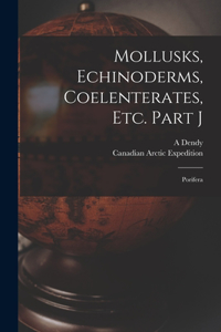 Mollusks, Echinoderms, Coelenterates, Etc. Part J [microform]