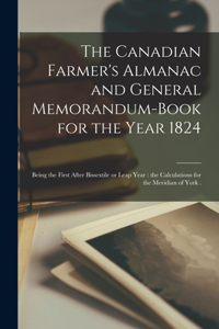 The Canadian Farmer's Almanac and General Memorandum-book for the Year 1824 [microform]