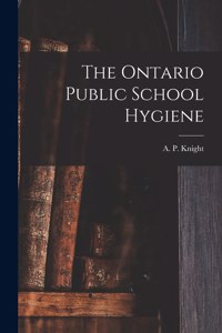Ontario Public School Hygiene [microform]