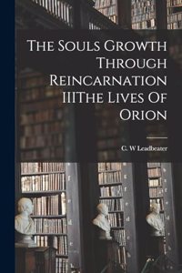Souls Growth Through Reincarnation IIIThe Lives Of Orion