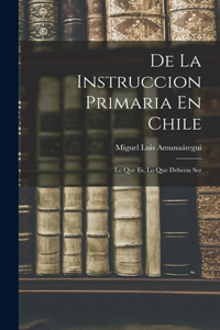 De La Instruccion Primaria En Chile