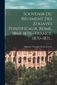 Souvenir Du Régiment Des Zouaves Pontificaux, Rome, 1860-1870--france, 1870-1871...