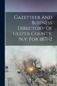 Gazetteer And Business Directory Of Ulster County, N.y. For 1871-2